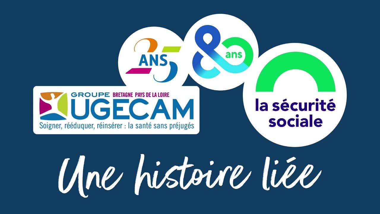25 ans UGECAM Bretagne Pays de la Loire 80 ans Sécurité sociale : une histoire liée