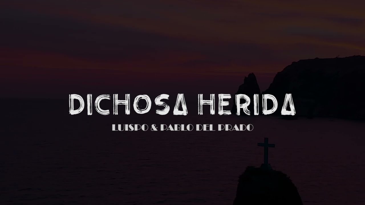 Dichosa Herida - Luispo, Pablo del Prado (Letra Oficial)