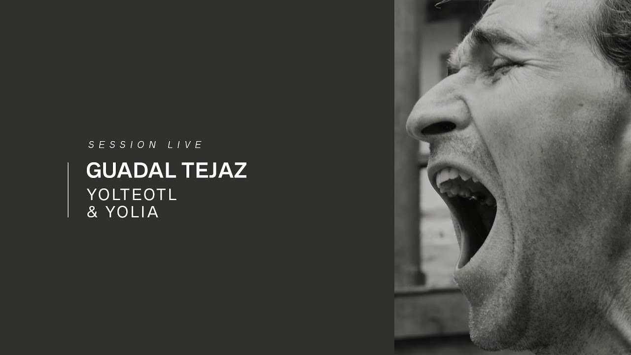 Guadal Tejaz - Yolteotl & Yolia I Live Voyons VOIR
