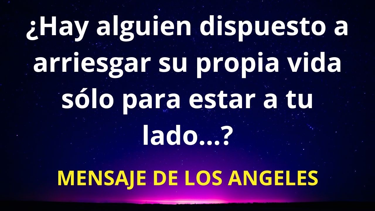 ¿Hay alguien dispuesto a arriesgar su propia vida sólo para estar a tu lado…?