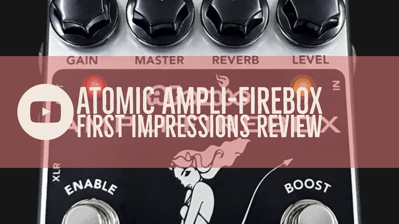 Atomic Ampli-Firebox First impressions review
