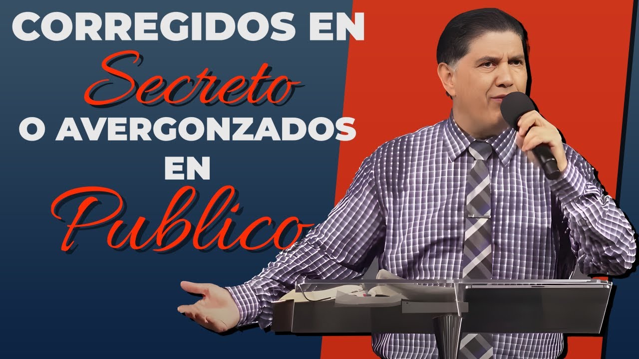 CORREGIDOS EN SECRETO O AVERGONZADOS EN PUBLICO Pastor Jorge Garcia