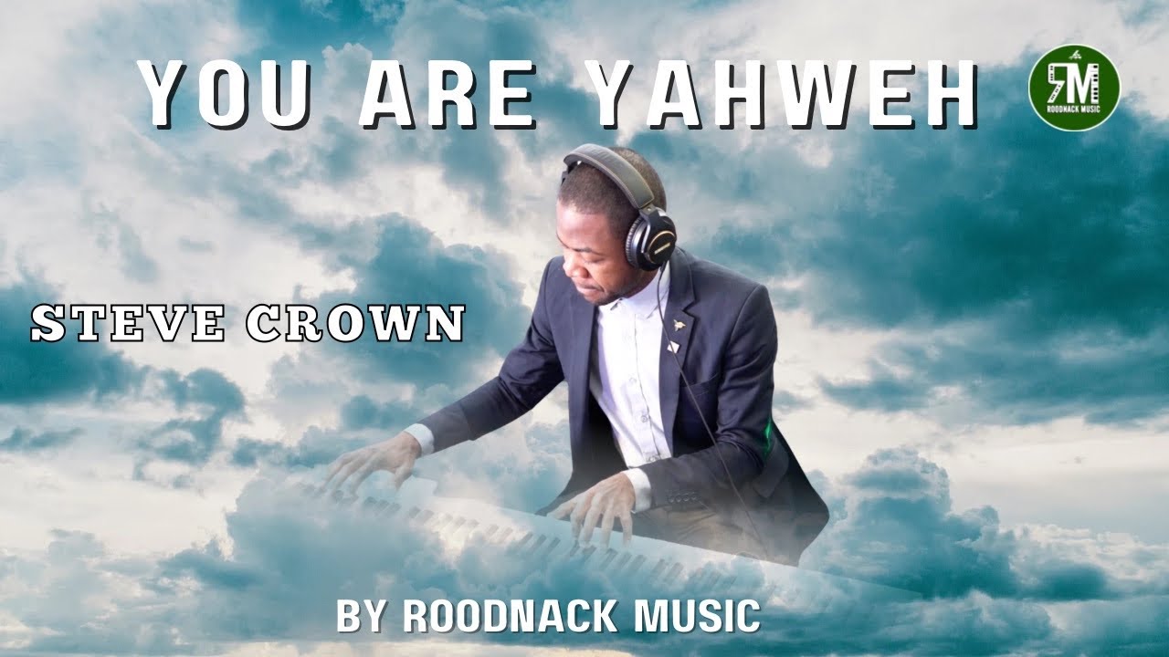 You Are YAHWEH | Steve Crown | Roodnack Music