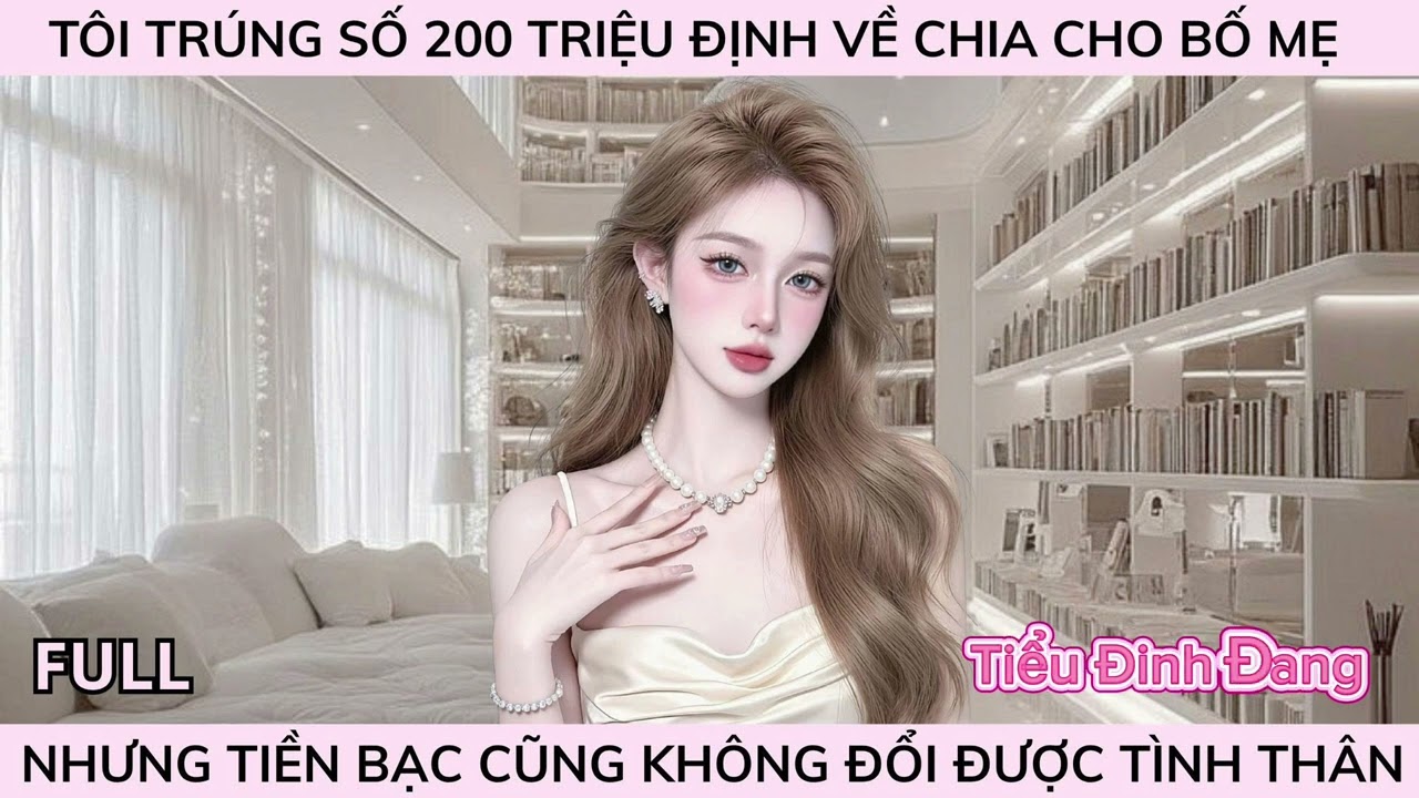 TÔI TRÚNG SỐ 200 TRIỆU ĐỊNH VỀ CHIA CHO BỐ MẸ NHƯNG TIỀN BẠC CŨNG KHÔNG ĐỔI ĐƯỢC TÌNH THÂN