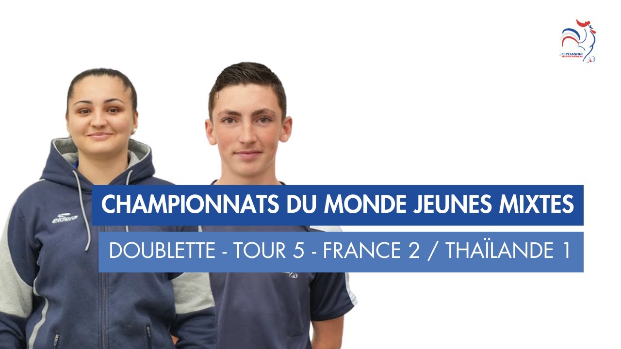 CHAMPIONNATS DU MONDE JEUNES MIXTES  - DOUBLETTE TOUR 5 - FRANCE 2 / THAILANDE 1