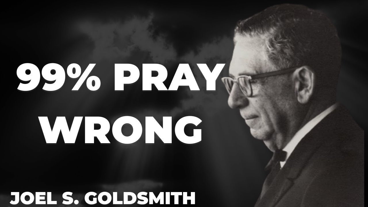 JOEL GOLDSMITH REVEALS: If YOUR Life Hasn't Changed, It's Because You Pray Like 99% of People