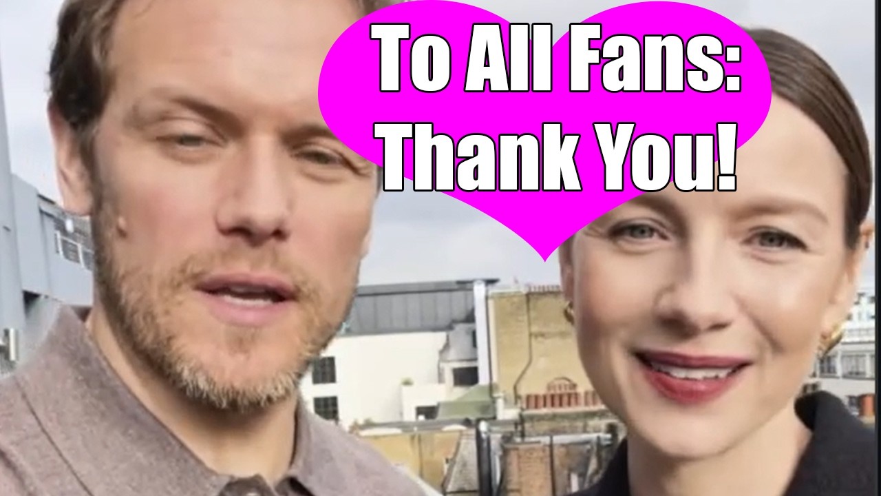 A Grateful Message from Sam and Caitriona, Interview w/ Kristin Atherton + Outlander Cast Outings