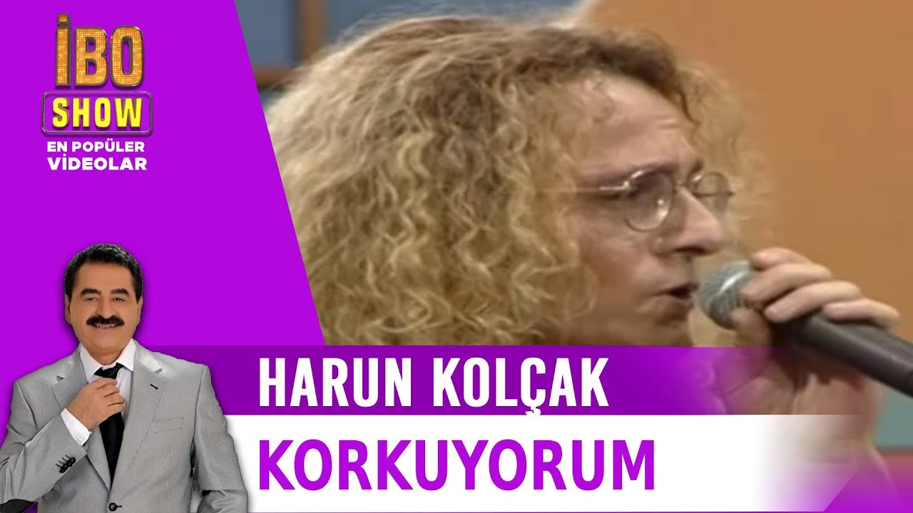 Harun Kolçak -  Korkuyorum - İbo Show