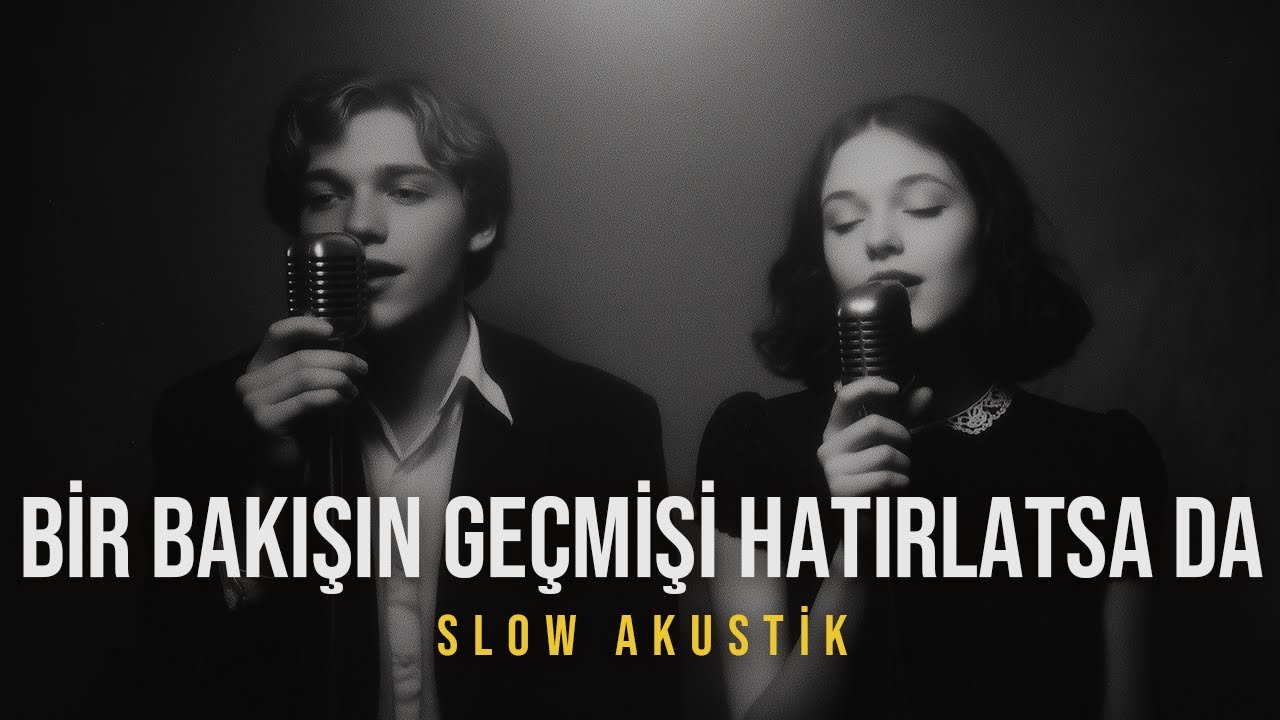 Bir Bakışın Geçmişi Hatırlatsa Da | Akustik Kalbe İşleyen Müzik