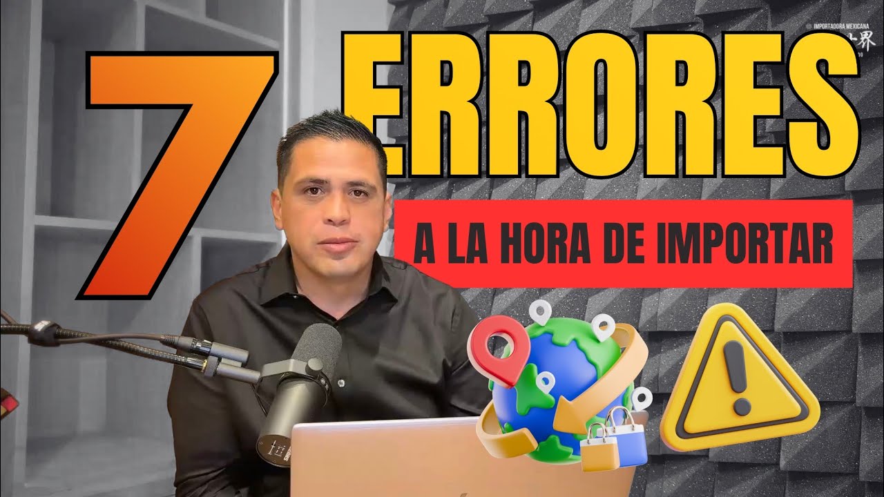 Los 7 errores mas comunes a la hora de importar.