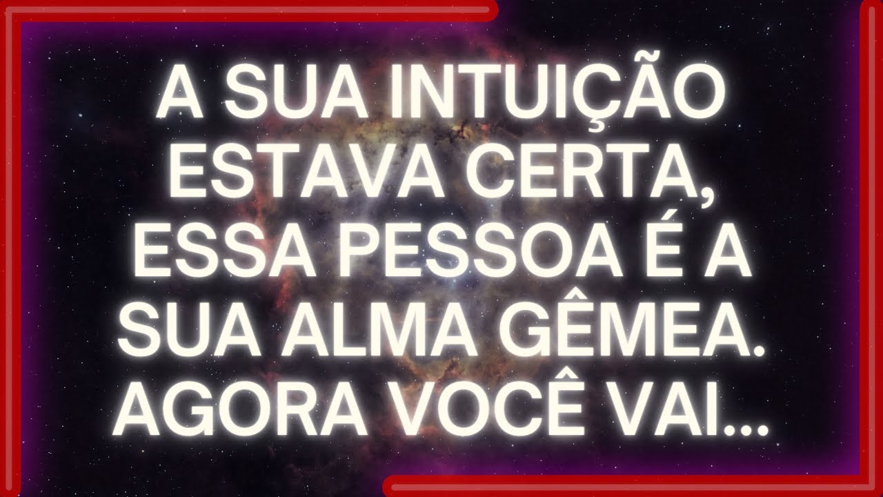 MENSAGEM dos Anjos: A Sua Intuição ESTAVA CERTA, Essa Pessoa É SUA ALMA GÊMEA. Agora Você Vai...