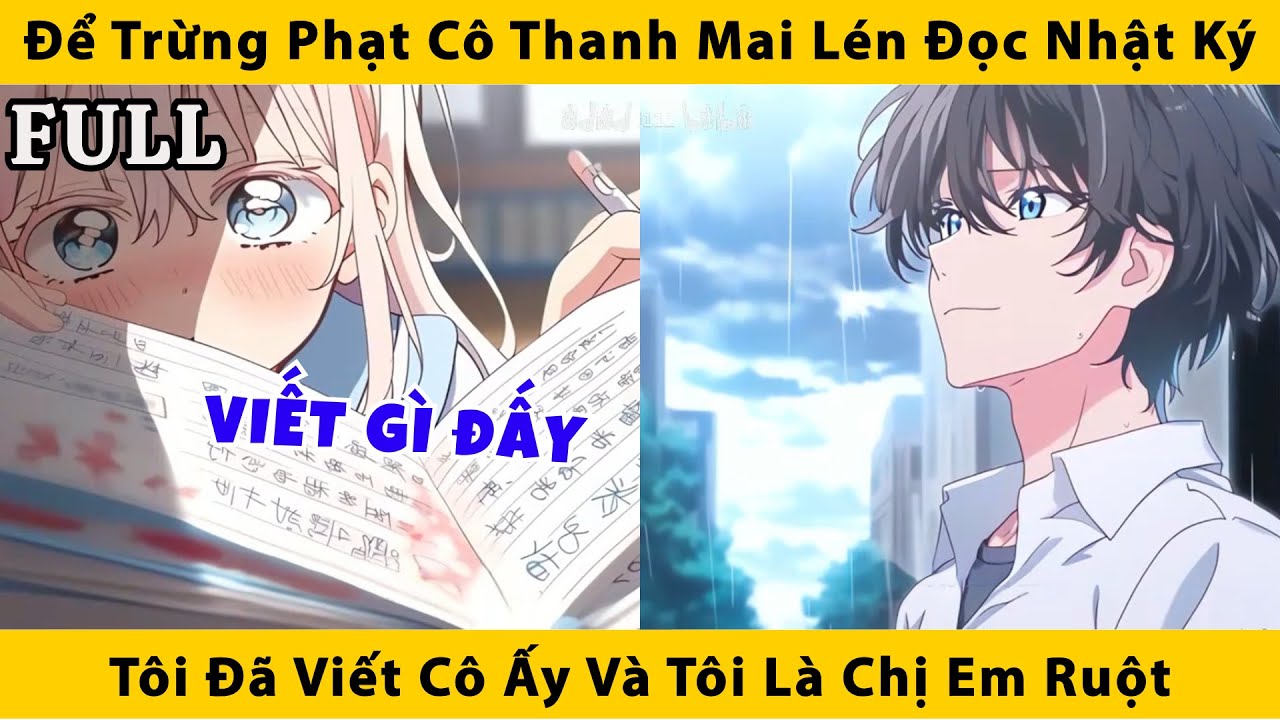 FULL | Để trừng phạt cô thanh mai lén đọc nhật ký tôi đã viết cô ấy và tôi là chị em ruột