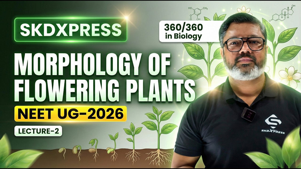 🔴 Morphology of Flowering Plants | Lecture 2 | NEET UG 2026 Botany | SKDXPRESS