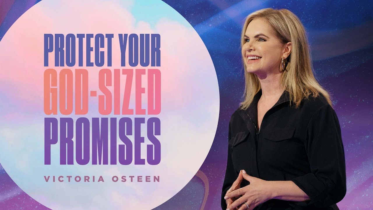Protect Your God-Sized Promises | Victoria Osteen