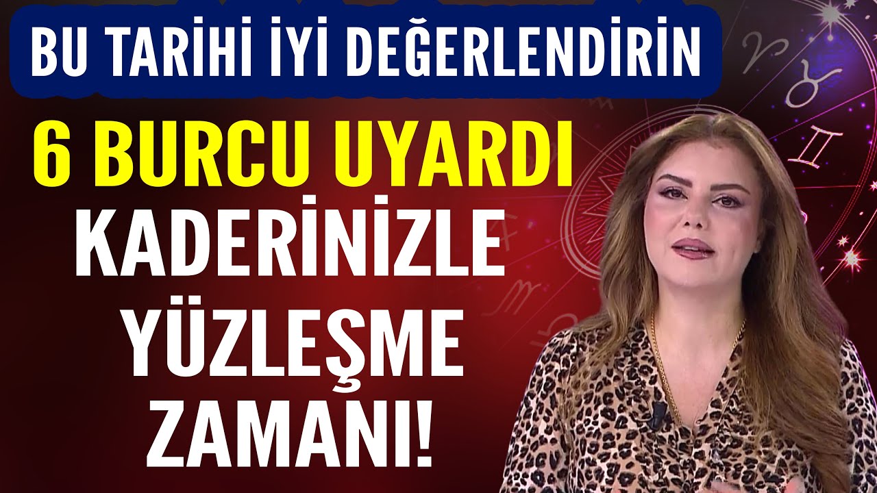 6 BURCU UYARDI KADERİNİZLE YÜZLEŞME ZAMANI! BU TARİHİ İYİ DEĞERLENDİRİN!