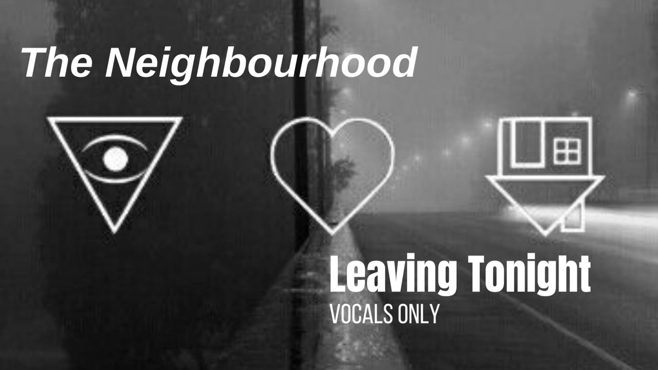 The Neighbourhood - Leaving Tonight |Vocals|