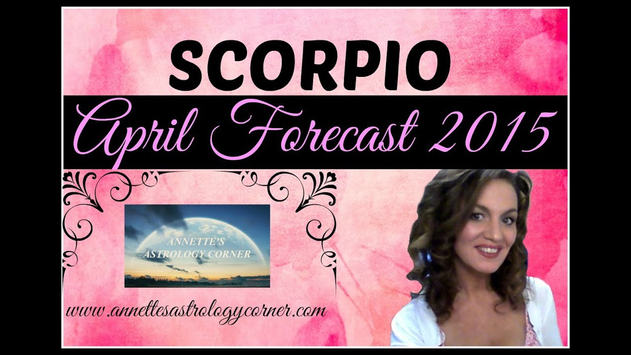 SCORPIO APRIL FORECAST 2015- Positive energy returns!