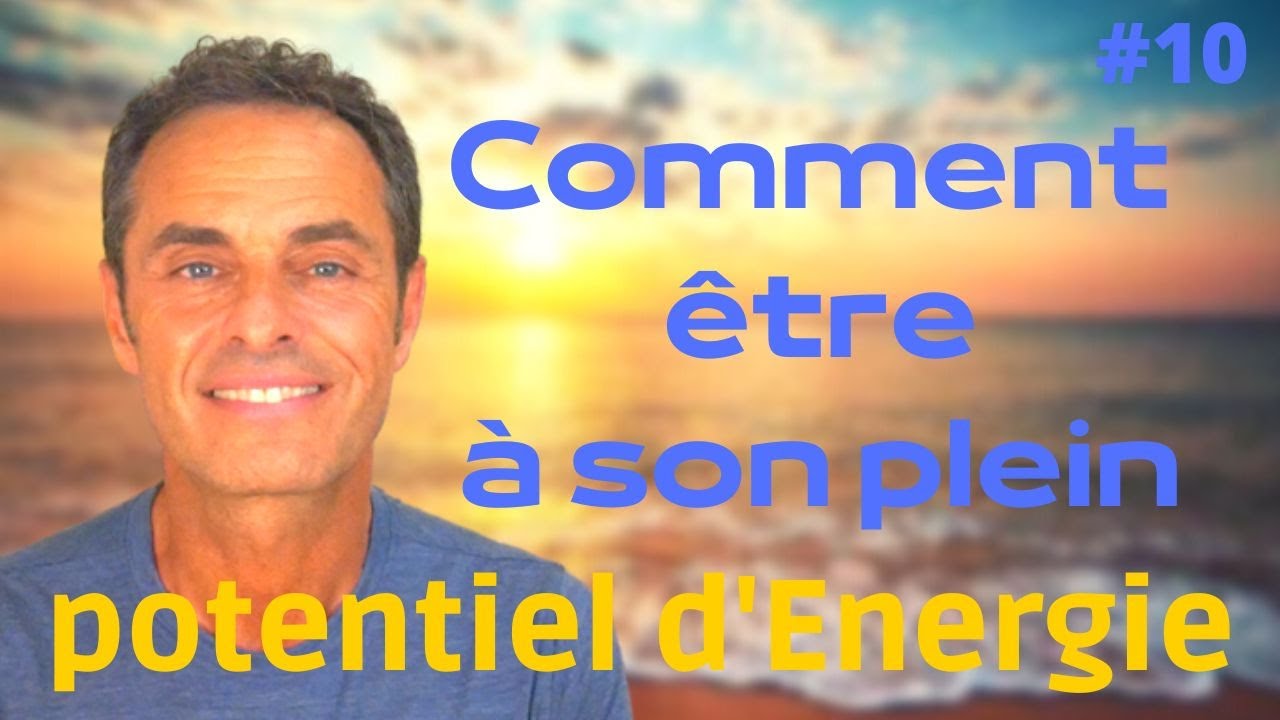 COMMENT ÊTRE à SON PLEIN POTENTIEL ENERGETIQUE ?