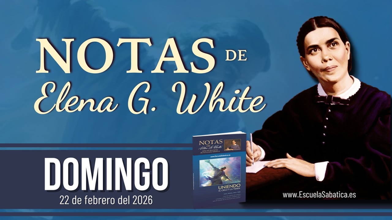 Notas de Elena | Domingo 22 de febrero del 2026 | Escuela Sabática