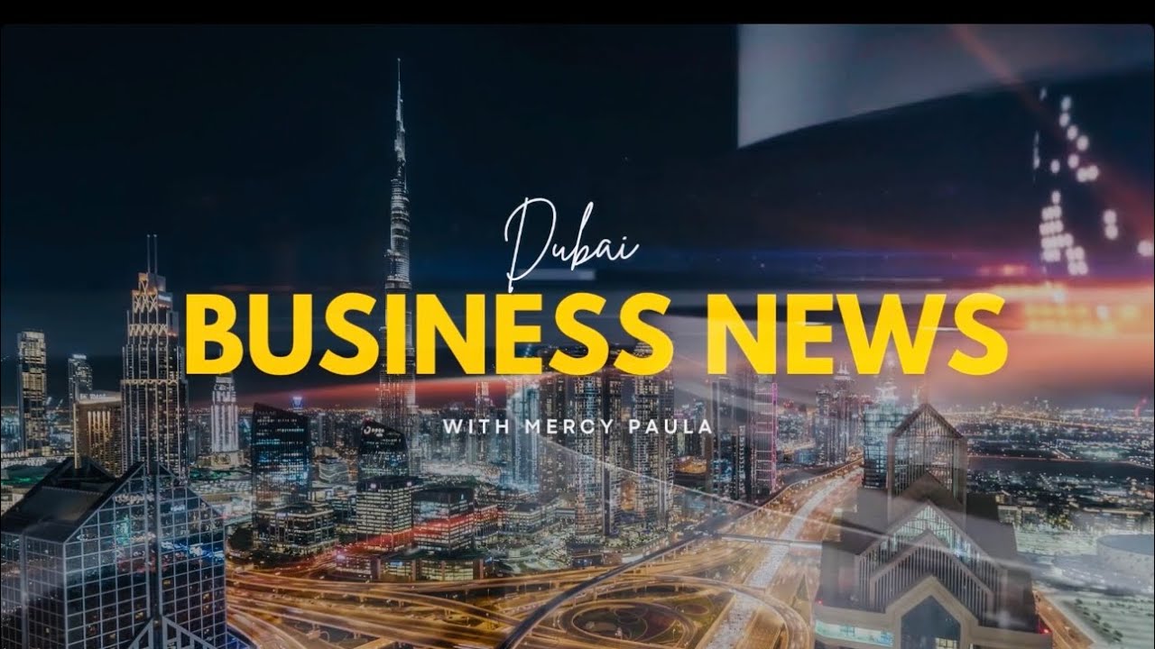 Dubai Business Show - Weekly Business News Highlights