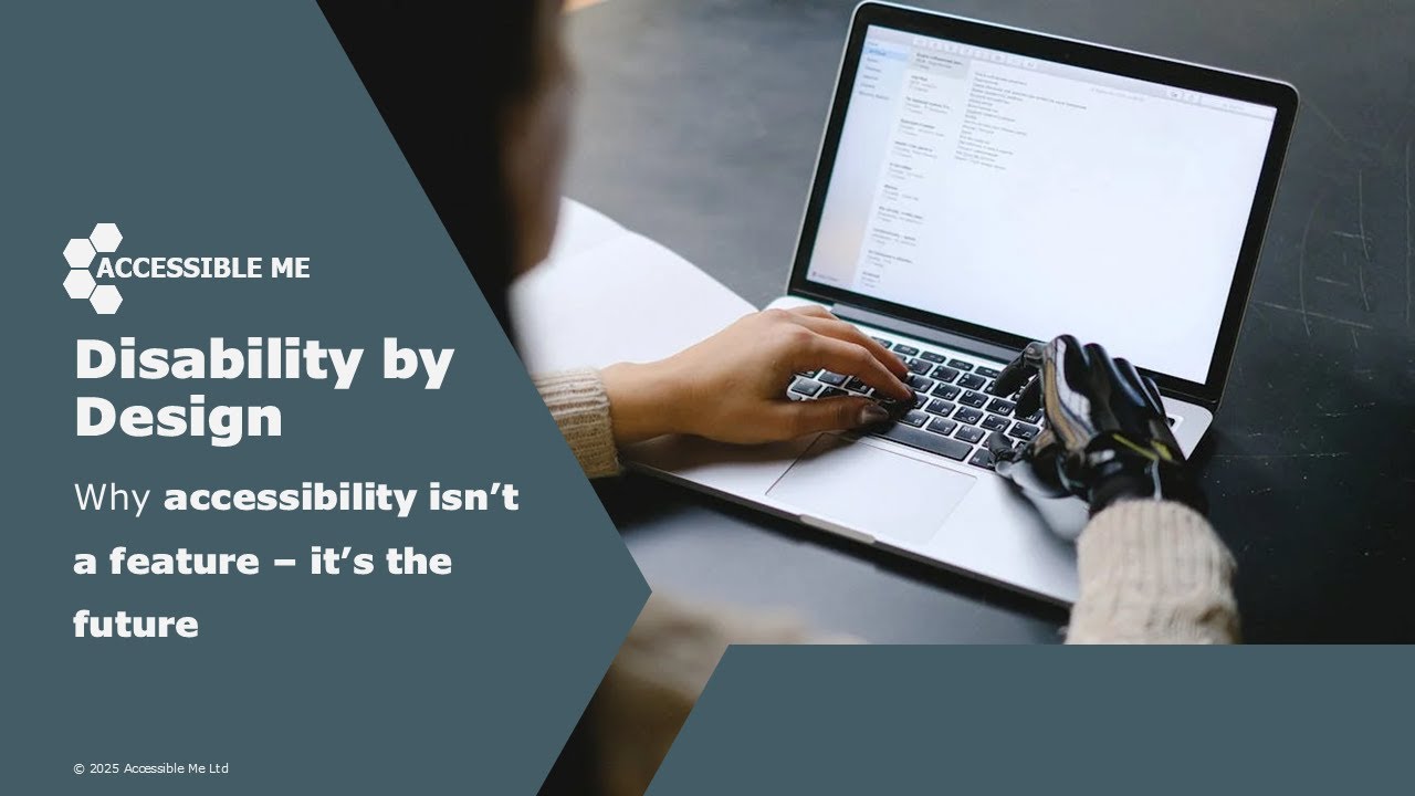 Disability by Design: Why accessibility isn’t a feature – it’s the future. | Accessible Me