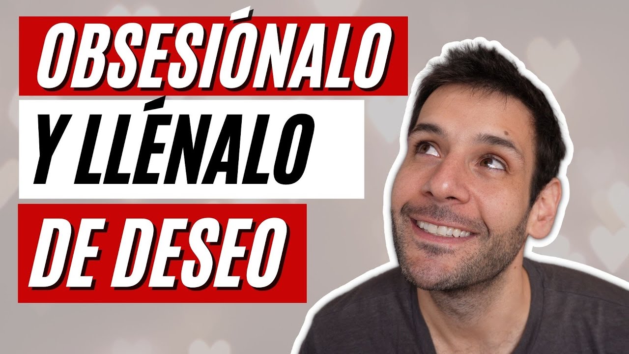 😍🔥 10 formas de obsesionar a un hombre y llenarlo de deseo 😍🔥 | JORGE ESPINOSA