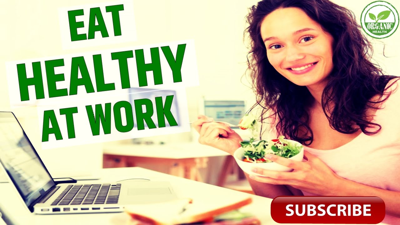 Organic Health: 9 Simple Ideas to Eat Healthy at Work