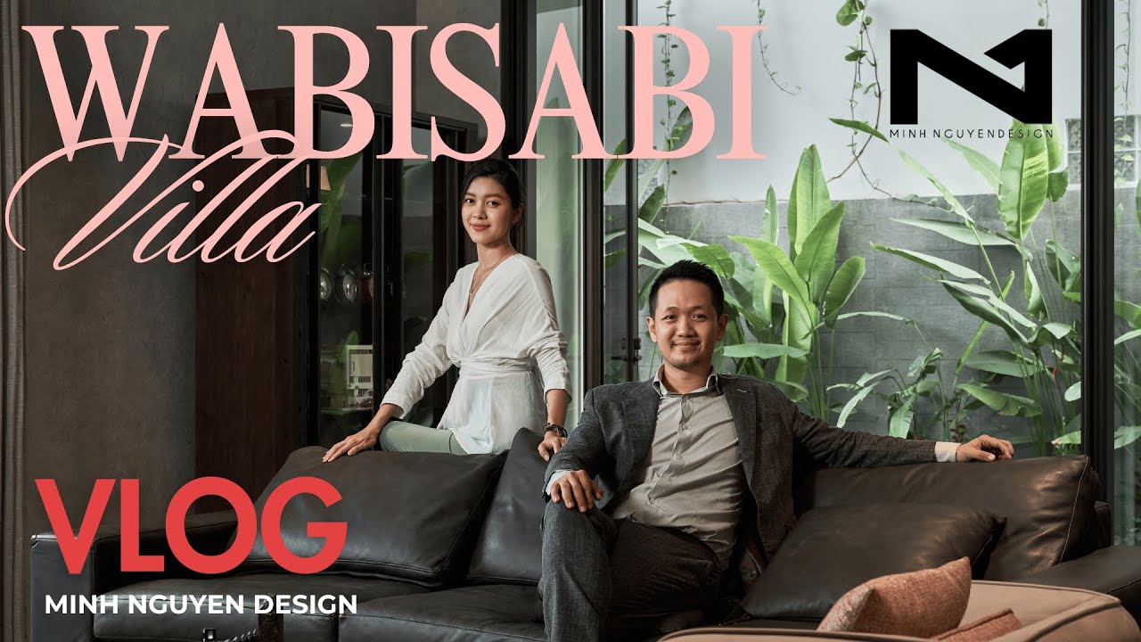 THE WABI VILLA / VLOG / MINH NGUYEN DESIGN