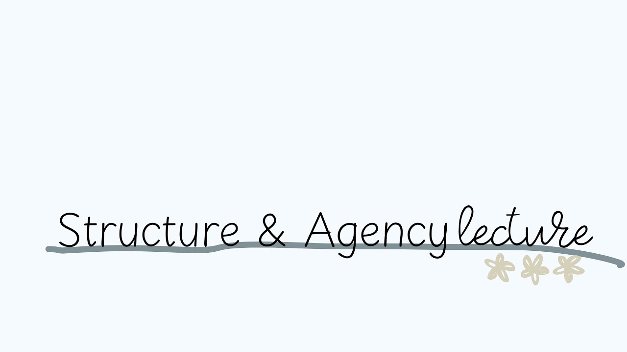 Structure & Agency Lecture