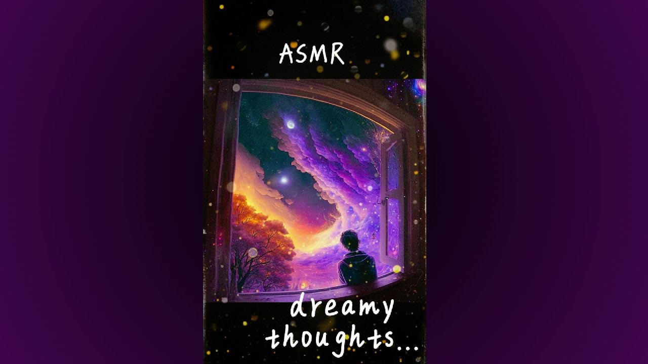 (FULL VIDEO) ASMR: dreamy thoughts...
