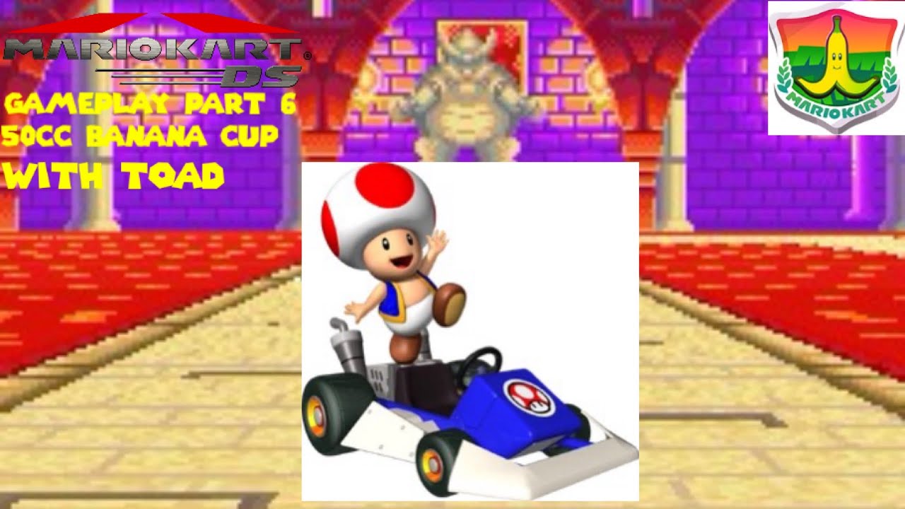 Mario Kart DS Gameplay Part 6: 50cc Banana Cup with Toad