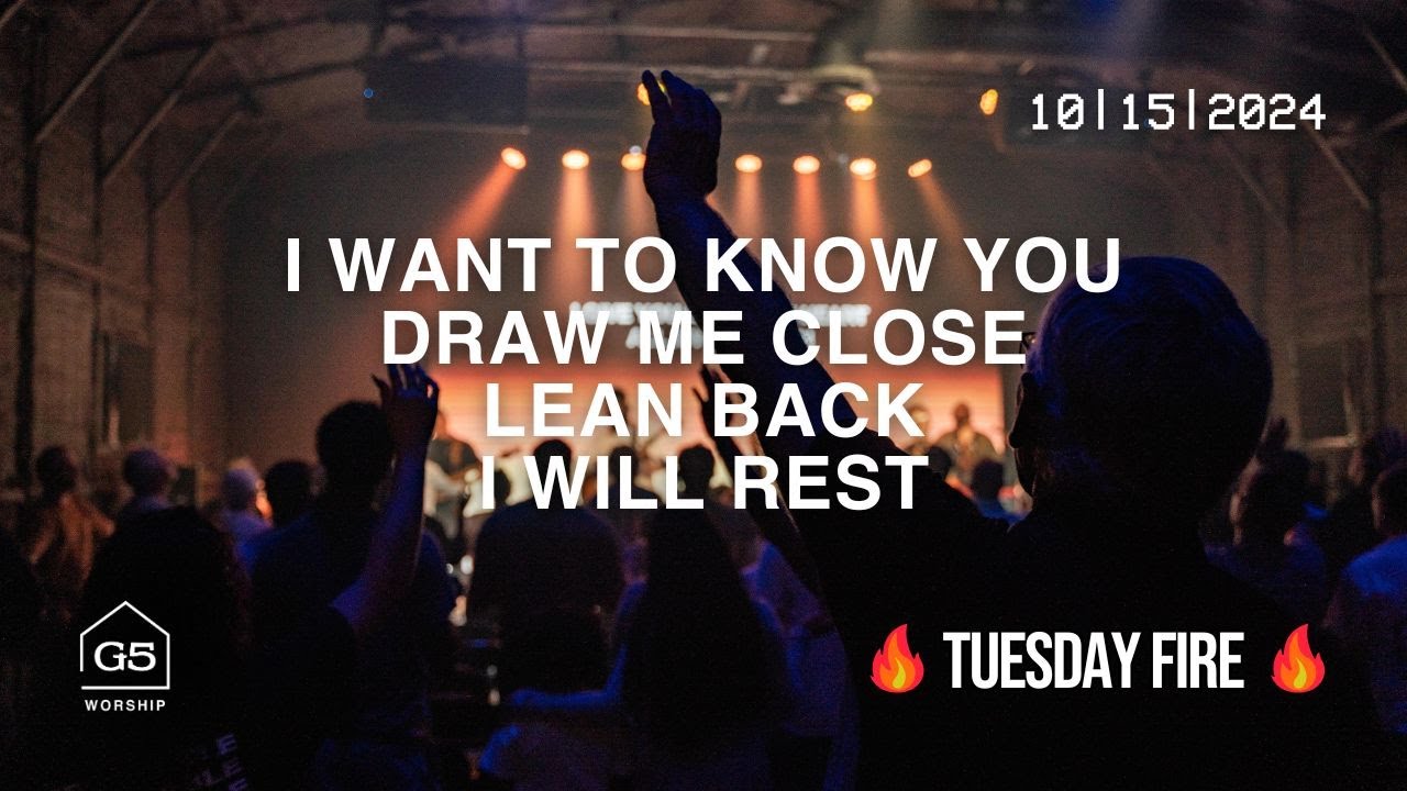 I Want To Know You, Draw Me Close, Lean Back, I Will Rest | G5 Worship