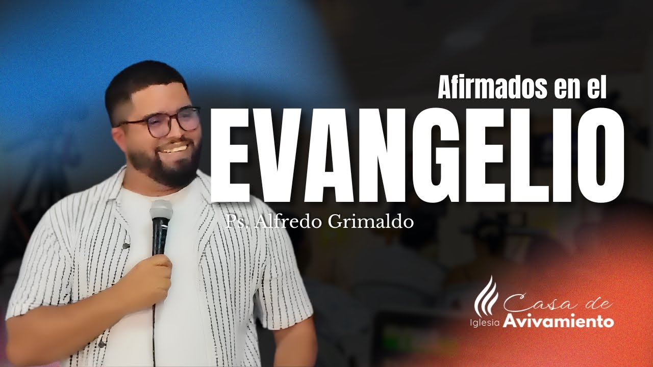 Afirmados en el Evangelio | Ps. Alfredo Grimaldo