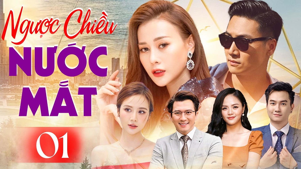 Ngược Chiều Nước Mắt - Tập 01 | Phim Bộ Tâm Lý Tình Cảm Việt Nam Hay Nhất | Phim Việt Nam Hay Nhất