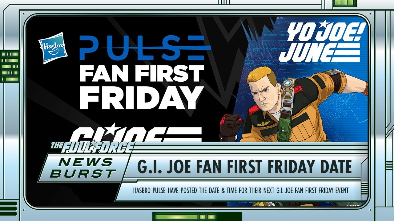 NEWS BURST!! G.I. JOE FAN FIRST FRIDAY DATE REVEAL!!