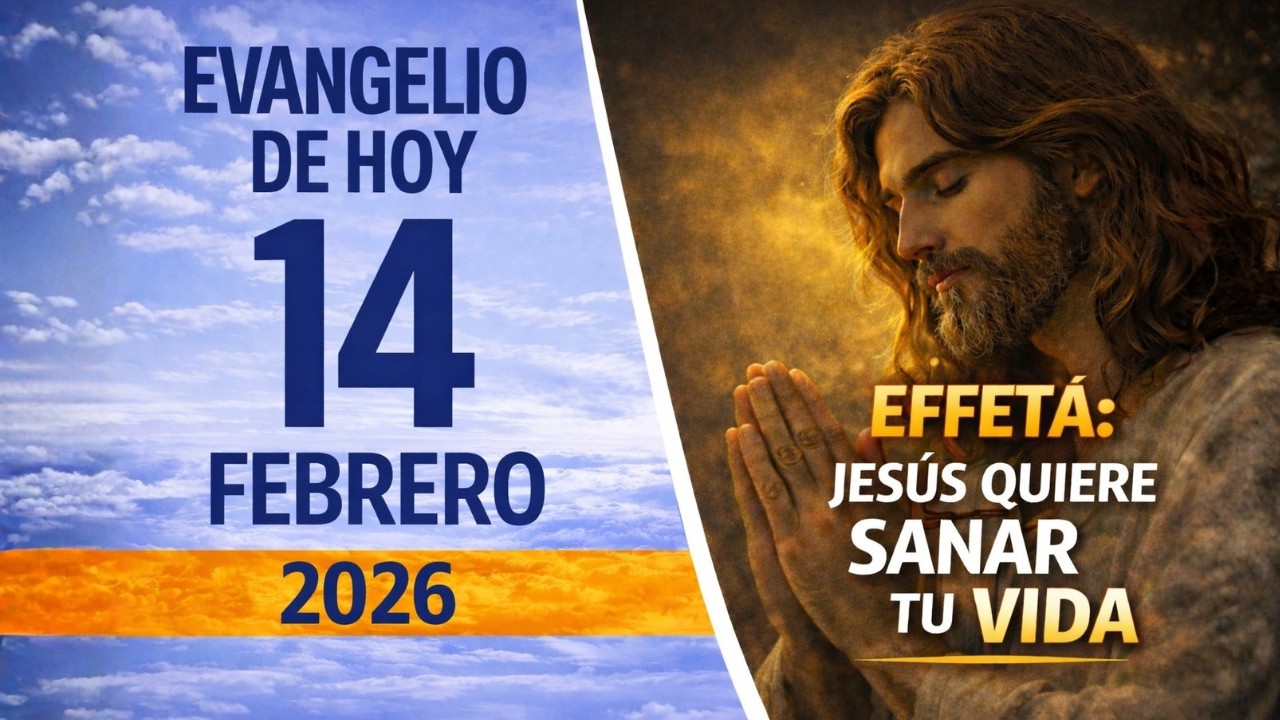 Evangelio de HOY, Sabado14 de Febrero 2026 | Effetá: Jesús Quiere Sanar tu Vida