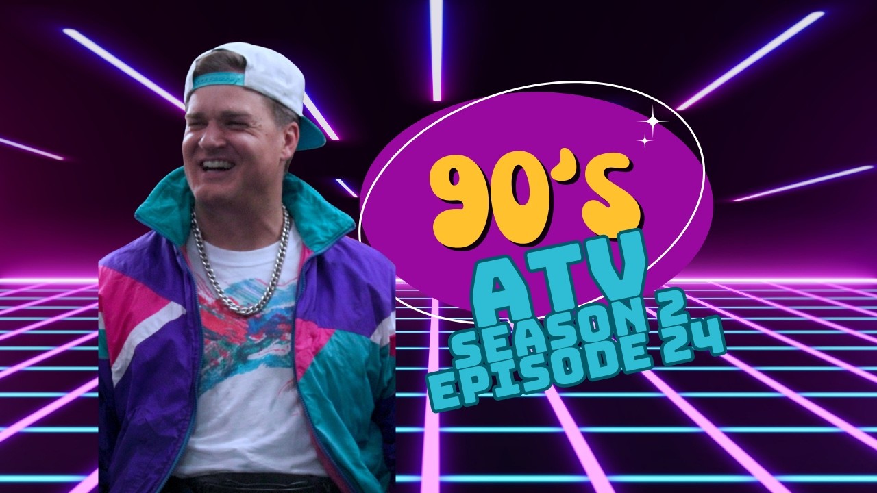 ATV | S2E24 (90s Edition)