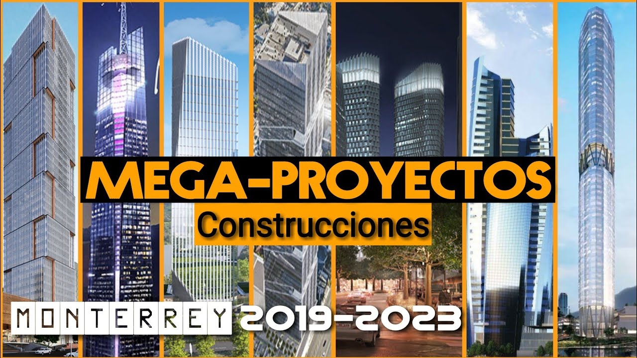 Mega-proyectos y Construcciones Monterrey - México 2019