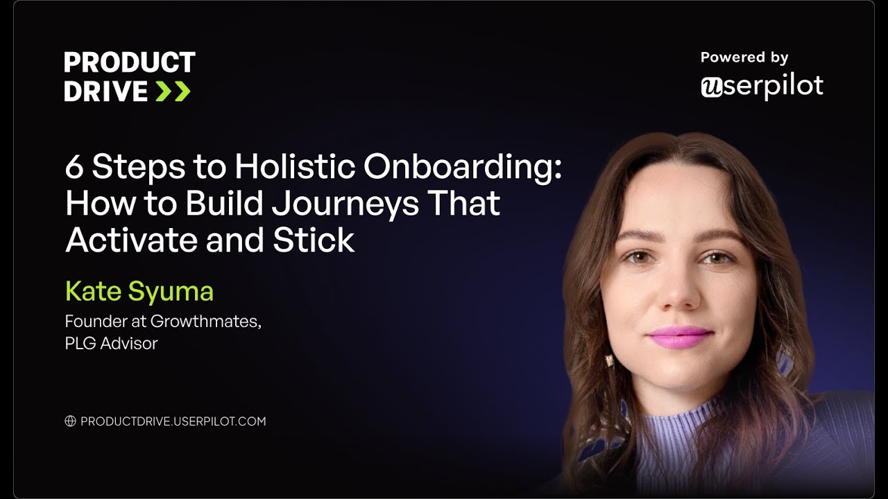 Kate Syuma - 6 Steps to Holistic Onboarding: How to Build Journeys That Activate and Stick