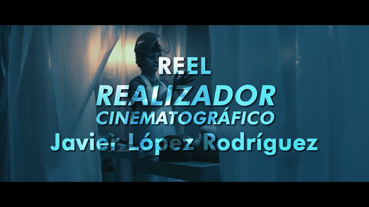 REEL | REALIZADOR CINEMATOGR&Aacute;FICO | Javier L&oacute;pez Rodr&iacute;guez