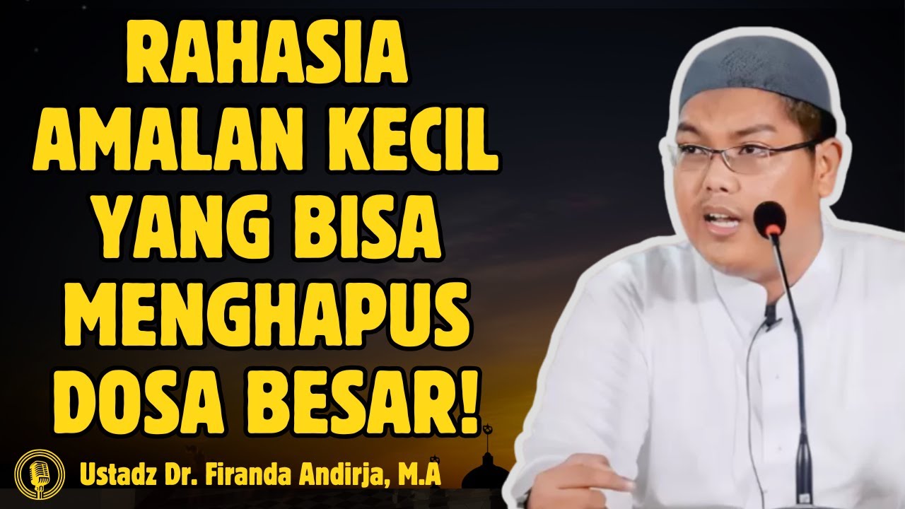 Rahasia Amalan Kecil yang Bisa Menghapus Dosa Besar! - CERAMAH USTADZ Dr FIRANDA ANDIRJA