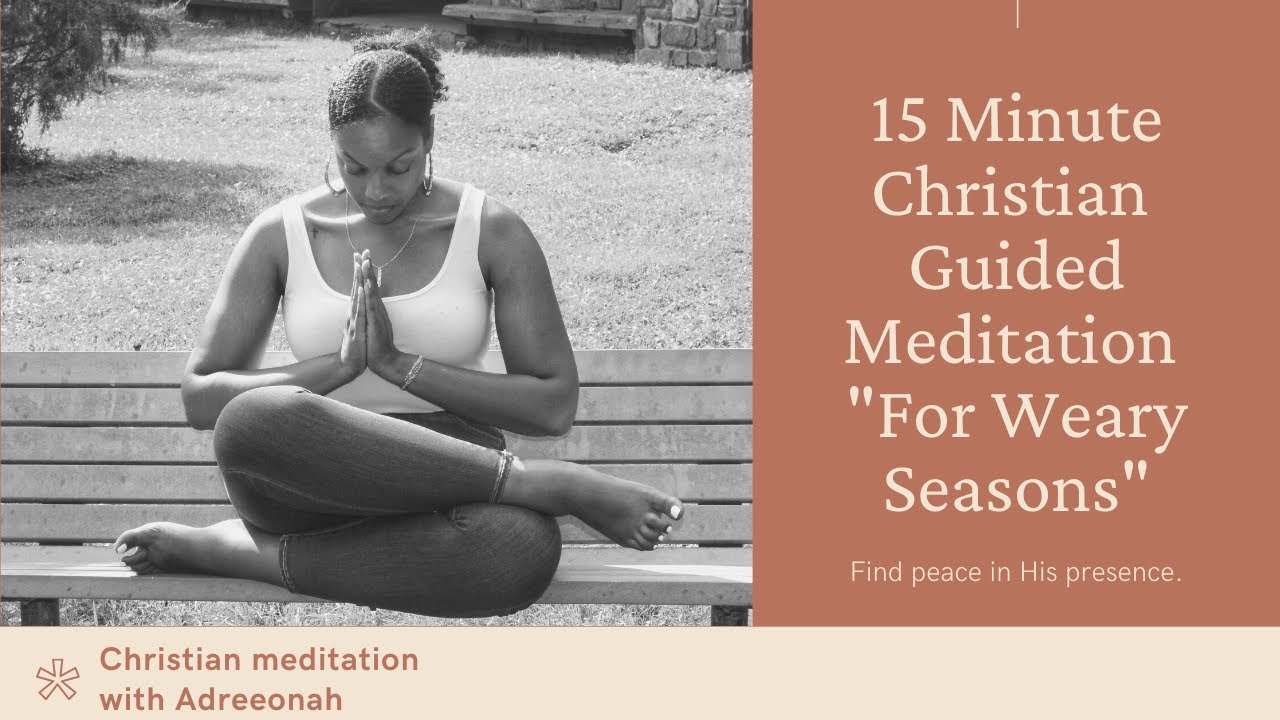 Christian Guided Meditation| 15 Minute Meditation for Weary Seasons