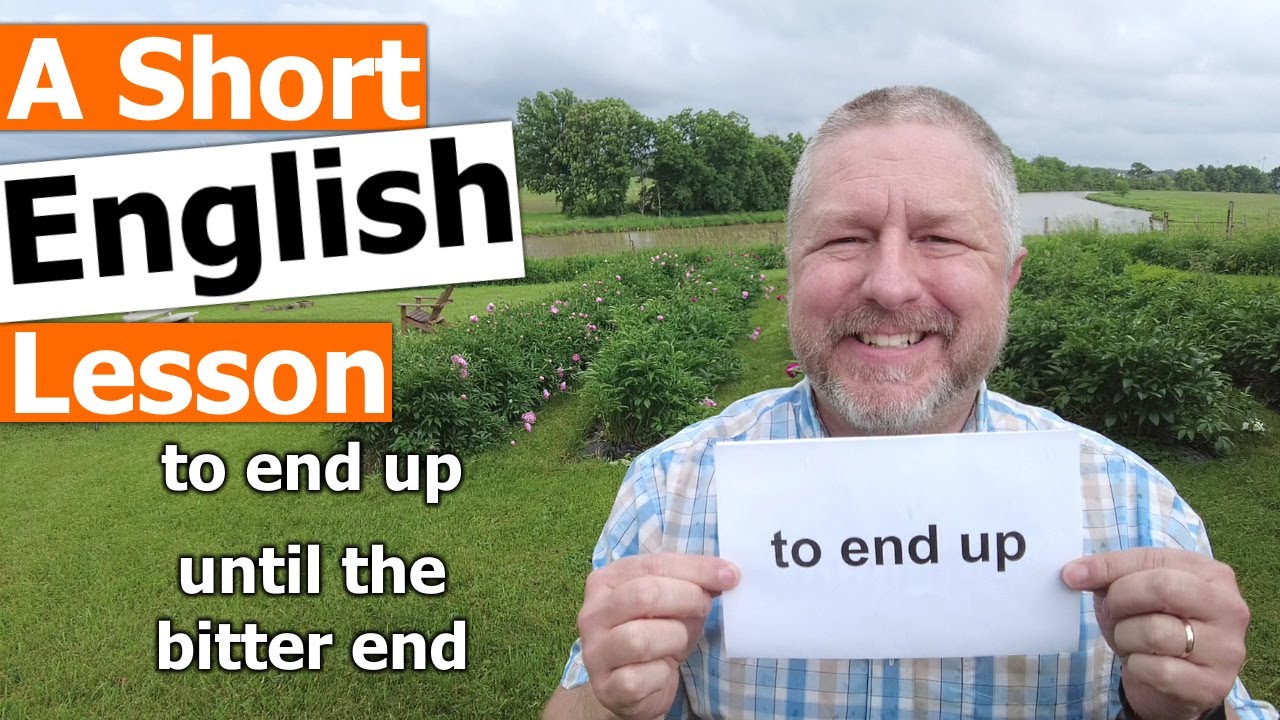 Learn the English Phrases TO END UP and UNTIL THE BITTER END