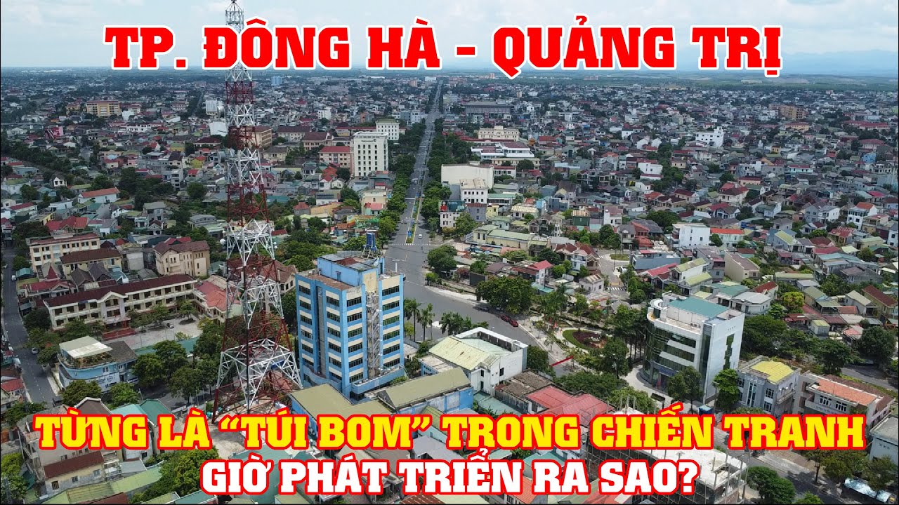 Khám Phá TP. Đông Hà - Quảng Trị, Từng Là "Túi" Bom Chiến Tranh, Giờ Phát Triển Ra Sao?