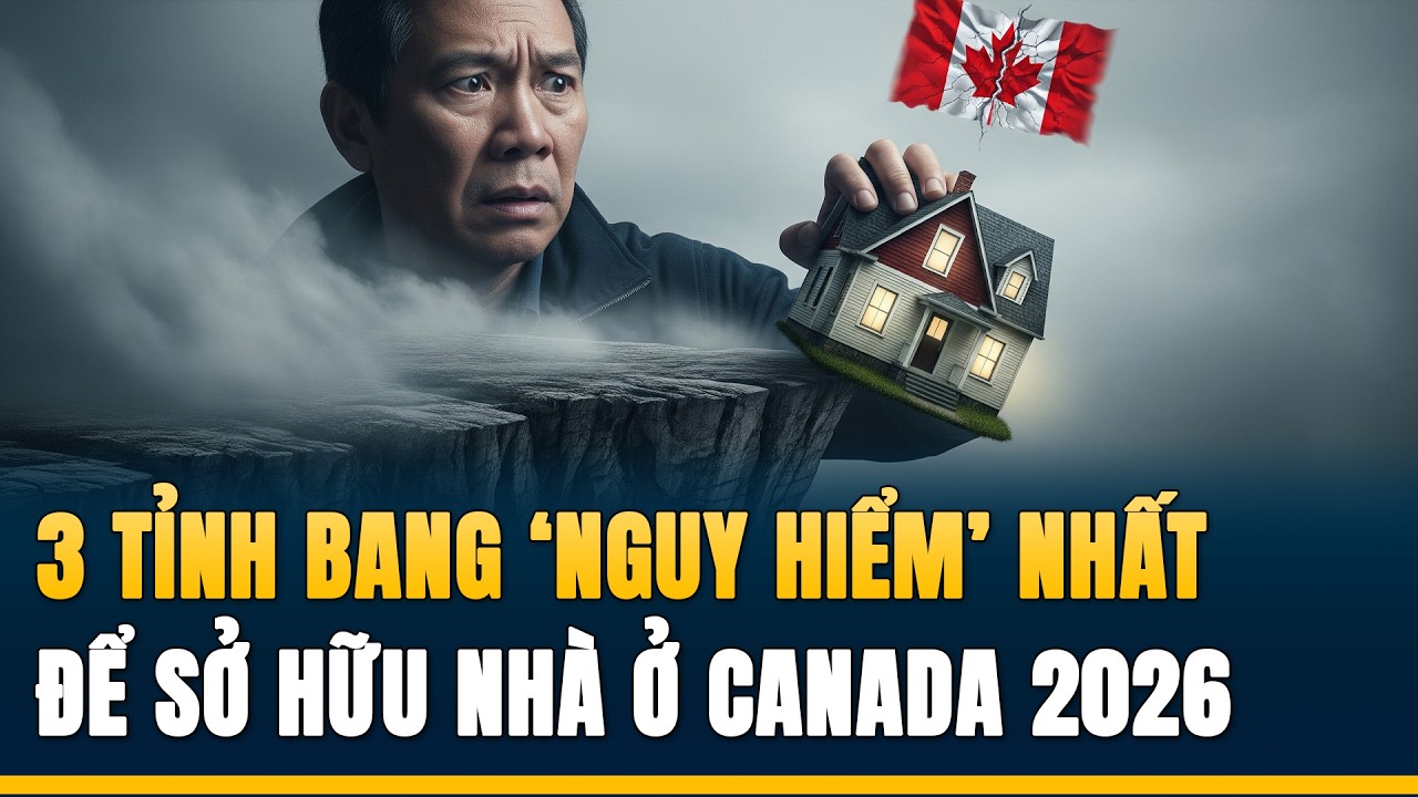 3 Tỉnh Bang 'Nguy Hiểm' Nhất Để Sở Hữu Nhà Ở Canada Năm 2026