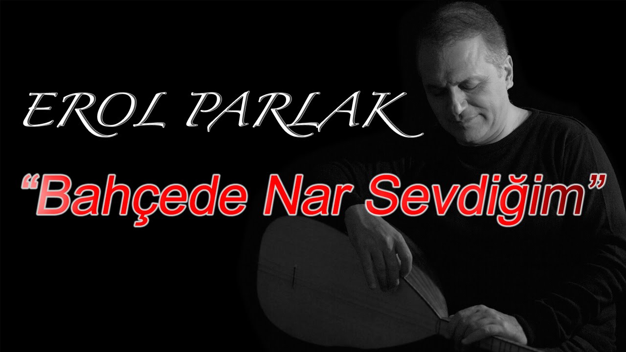 Erol Parlak - Bahçede Nar Sevdiğim
