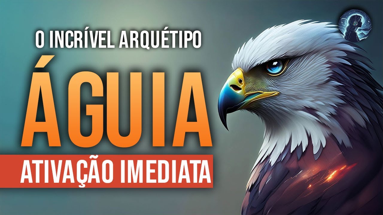 ARQUÉTIPO DA ÁGUIA, PODEROSOS DECRETOS PARA ATIVAÇÃO IMEDIATA