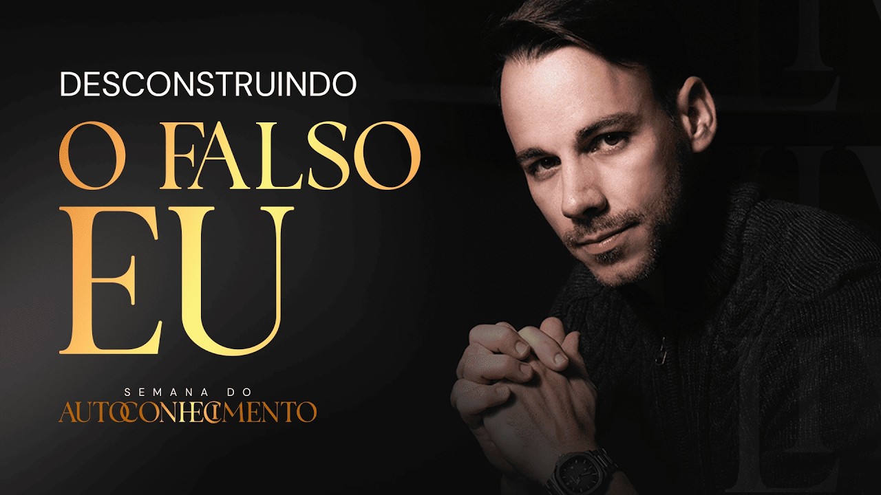 AULA 01 [16/03 às 20h] Desconstruindo o Falso Eu.