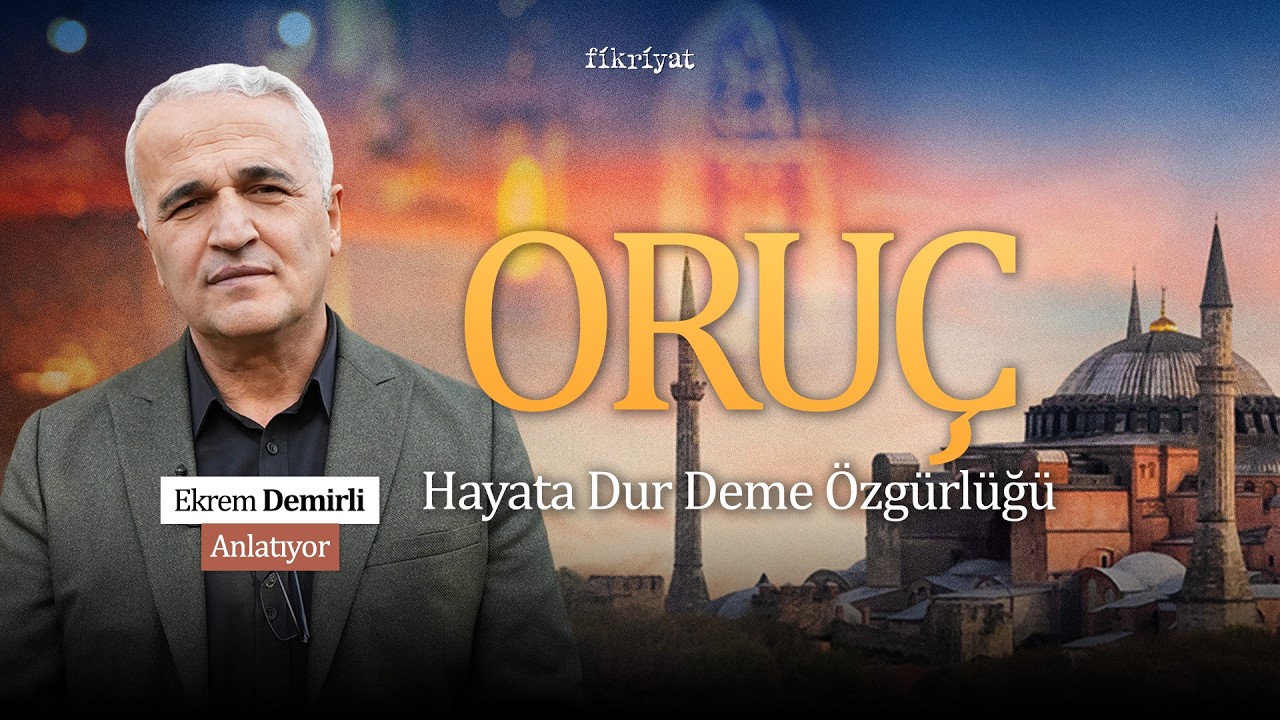 Hayata Dur Deme Özgürlüğü: Oruç I Ekrem Demirli #ramazan