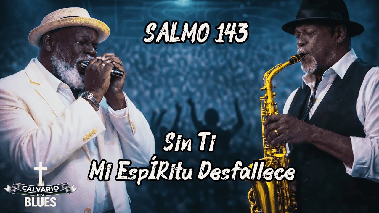 SALMO 143 | salmo en blues | salmo cantado | Sin Ti, mi espíritu desfallece